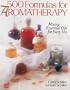 500 Formulas For Aromatherapy: Mixing Essential Oils for Every Use