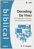 Decoding Da Vinci : the challenge of historic Christianity to conspiracy and fantasy