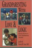 Grandparenting With Love & Logic: Practical Solutions to Today's Grandparenting Challenges