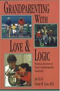 Grandparenting With Love & Logic: Practical Solutions to Today's Grandparenting Challenges