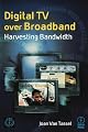 Digital TV Over Broadband, Second Edition: Harvesting Bandwidth