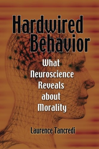 Hardwired Behavior: What Neuroscience Reveals about Morality