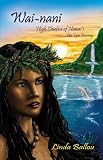 Wai-nani: High Chiefess of Hawaii-Her Epic Journey