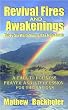 Revival Fires and Awakenings: Thirty-six Visitations of the Holy Spirit - a Call to Holiness, Prayer and Intercession for the Nations