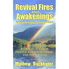 Revival Fires and Awakenings: Thirty-six Visitations of the Holy Spirit - a Call to Holiness, Prayer and Intercession for the Nations