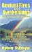Revival Fires and Awakenings, Thirty-Six Visitations of the Holy Spirit - A Call to H...