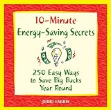 10-Minute Energy-Saving Secrets: 250 Ways to Save Big Bucks Year Round