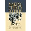 Making Citizen-Soldiers: ROTC and the Ideology of American Military Service