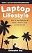 Laptop Lifestyle - How to Quit Your Job and Make a Good Living on the Internet (Volume 1 - Quick Start Guide to Making Money Online)
