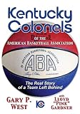 Kentucky Colonels of the American Basketball Association: The Real Story of a Team Left Behind