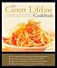  : The Cancer Lifeline Cookbook: Recipes, Ideas, and Advice to Optimize the Lives of People Living with Cancer