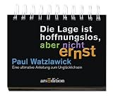 Die Lage ist hoffnungslos aber nicht ernst: Eine ultimative Anleitung zum Ungl�cklichsein title=