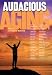 Audacious Aging: Eldership As a Revolutionary Endeavor