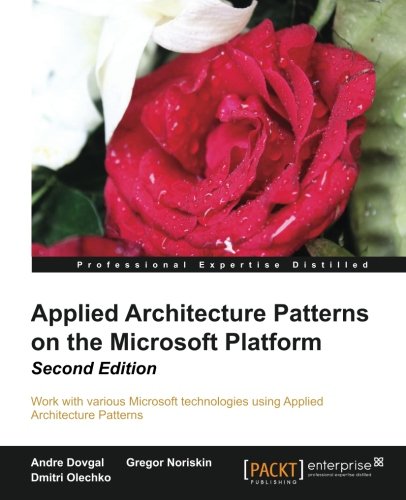 Applied Architecture Patterns on the Microsoft Platform, 2nd Edition