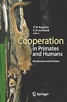 Cooperation in Primates and Humans: Mechanisms and Evolution Cooperation in Primates and Humans: Mechanisms and Evolution