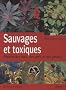 Sauvages et toxiques : Plantes des bois, des pr�s et des jardins
