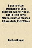 Burgermeister (Kalifornien): Clint Eastwood, George Pardee, Bob St. Clair, Kevin Maurice Johnson, Stephen Johnson Field, Pete Wilson - 