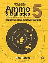 Ammo & Ballistics 5: Ballistic Data out to 1,000 Yards for over 190 Calibers and over 2,600 Different Loads, Includes Data on All Factory Centerfire and Rimfire Cartridges for All Rifles and Handguns