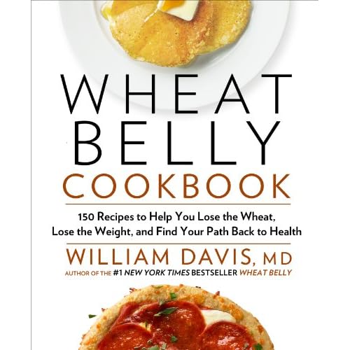 Wheat Belly Cookbook: 150 Recipes to Help You Lose the Wheat, Lose the Weight, and Find Your Path Back to Health