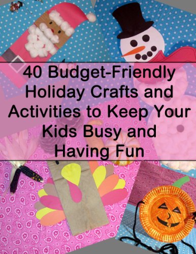 40 Budget-Friendly Holiday Crafts and Activities to Keep Your Kids Busy and Having Fun
