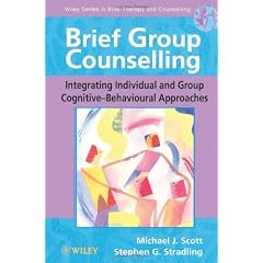 Brief Group Counselling: Integrating Individual and Group Cognitive Behavioural Approaches (Wiley Series in Brief Therapy & Counselling)