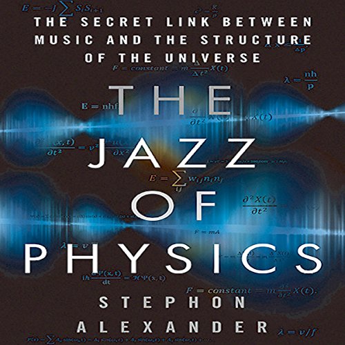 The Jazz of Physics: The Secret Link Between Music and the Structure of the Universe The Jazz of Physics: The Secret Link Between Music and the Structure of the Universe