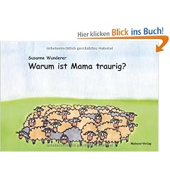 Warum ist Mama traurig? Ein Vorlesebuch f�r Kinder mit einem psychisch erkrankten Elternteil. Mit einem Ratgeberteil am Ende des Buchs