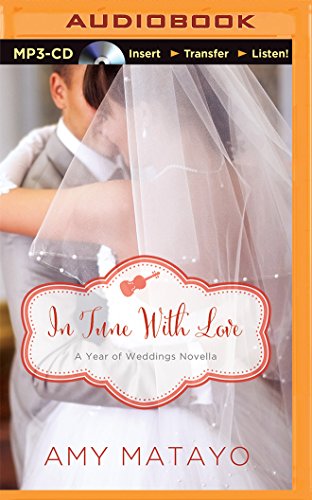 In Tune with Love: An April Wedding Story (A Year of Weddings Novella), by Amy Matayo