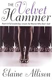 The Velvet Hammer: PowHERful Leadership Lessons for Women Who Don't Golf