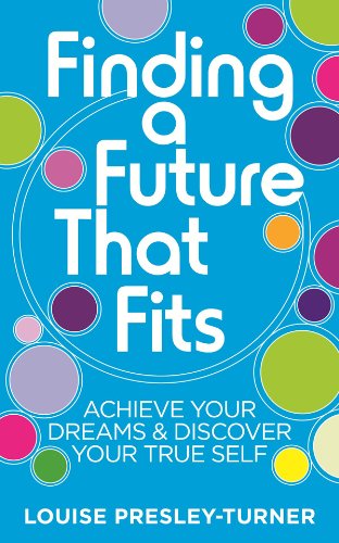Finding a Future That Fits: Achieve Your Dreams & Discover Your True Self