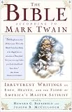 The Bible According to Mark Twain: Irreverent Writings on Eden, Heaven, and the Flood by America's Master Satirist