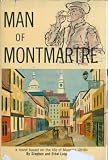 Man of Montmartre. A Novel based on the Life of Maurice Utrillo.