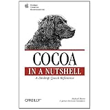 Cocoa in a Nutshell: A Desktop Quick Reference (In a Nutshell (O'Reilly))