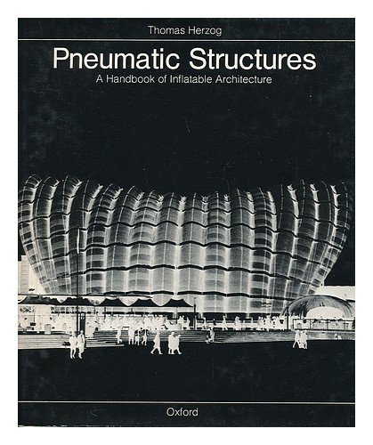 Pneumatic Structures: A Handbook of Inflatable Architecture