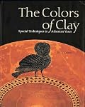 The Colors of Clay: Special Techniques in Athenian Vases
