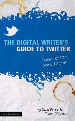 The Digital Writer's Guide to Twitter (Tweet Better, Grow Faster)