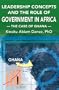 Leadership Concepts and the Role of Government in Africa: The Case of Ghana