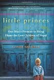 Little Princes: One Man s Promise to Bring Home the Lost Children of Nepal [Hardcover]