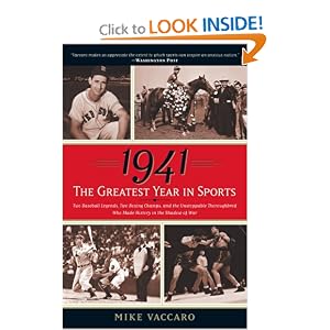 1941 -- The Greatest Year In Sports: Two Baseball Legends, Two Boxing Champs, and the... by Mike Vaccaro