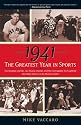 1941 -- The Greatest Year In Sports: Two Baseball Legends, Two Boxing Champs, and the Unstoppable Thoroughbred Who Made History in the Shadow of War