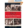 1941 -- The Greatest Year In Sports: Two Baseball Legends, Two Boxing Champs, and the... by Mike Vaccaro
