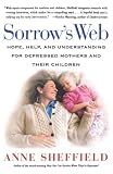Sorrows Web: Hope, Help, and Understanding for Depressed Mothers and Their Children