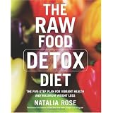 The Raw Food Detox Diet: The Five-Step Plan for Vibrant Health and Maximum Weight Loss