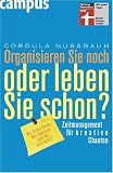 Organisieren Sie noch oder leben Sie schon?: Zeitmanagement f�r kreative Chaoten