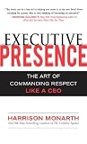 Executive Presence : The Art of Commanding Respect Like a CEO