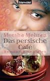 : Das persische Café: Roman mit Rezepten