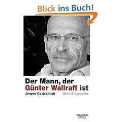 Der Mann, der G�nter Wallraff ist: Eine Biographie