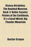 Disney-Attraktion: The Haunted Mansion, Rock 'n' Roller Coaster, Pirates of the Caribbean, It's a Small World, Big Thunder Mountain (German Edition)