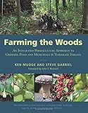 Farming the Woods: An Integrated Permaculture Approach to Growing Food and Medicinals in Temperate Forests