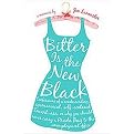 Bitter Is the New Black (Confessions of a Condescending, Egomaniacal, Self-Centered Smart-Ass, Or Why You Should Never Carry A Prada Bag To The Unemployment Office; A Memoir) (Paperback)